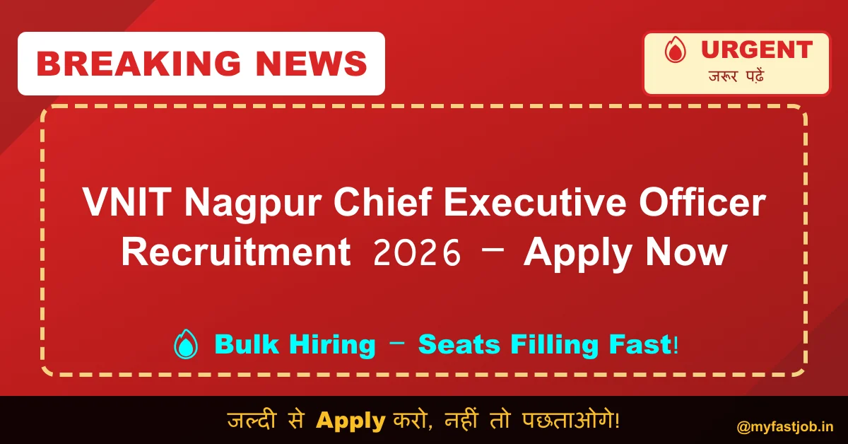 VNIT Nagpur Chief Executive Officer Recruitment 2026 – Apply Now : Fast Job Alert