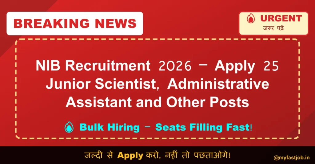 NIB Recruitment 2026 – Apply 25 Junior Scientist, Administrative Assistant & Other Posts